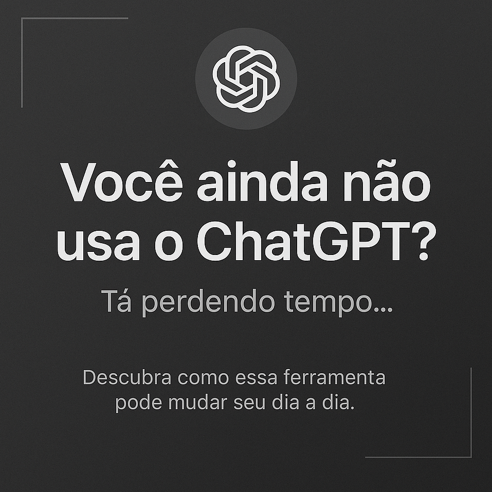 Texto em fundo escuro com a pergunta 'Você ainda não usa o ChatGPT?' e a frase 'Tá perdendo tempo...' abaixo, seguido de 'Descubra como essa ferramenta pode mudar seu dia a dia.'